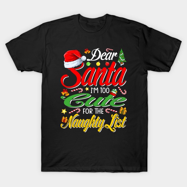 Dear Santa I'm Too Cute For The Naughty List Christmas T-Shirt T-Shirt by intelus